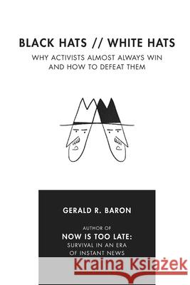 Black Hats White Hats: Why Activists Almost Always Win and How to Defeat Them Gerald R. Baron 9781727247060 Createspace Independent Publishing Platform - książka