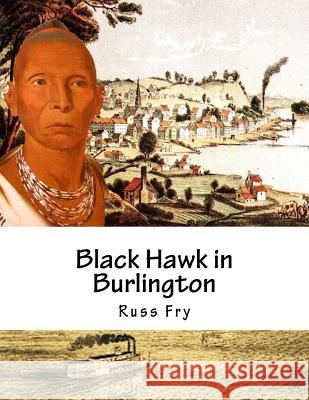 Black Hawk in Burlington Russ Fry 9781546725602 Createspace Independent Publishing Platform - książka