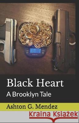 Black Heart: A Brooklyn Tale Ashton G Mendez 9781793203823 Independently Published - książka