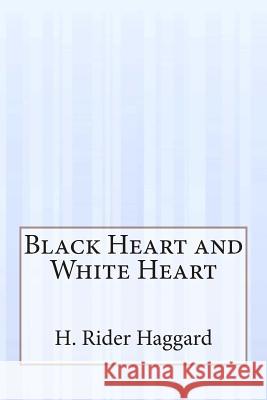 Black Heart and White Heart H. Rider Haggard 9781505289756 Createspace - książka