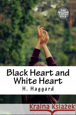 Black Heart and White Heart H. Rider Haggard 9781718938960 Createspace Independent Publishing Platform - książka