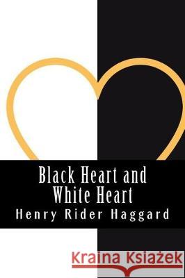 Black Heart and White Heart H. Rider Haggard 9781724355072 Createspace Independent Publishing Platform - książka