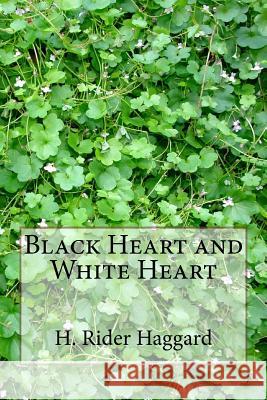 Black Heart and White Heart H. Rider Haggard 9781983464225 Createspace Independent Publishing Platform - książka