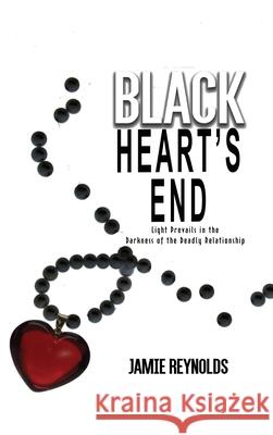 Black Heart's End: Light Prevails in the Darkness of the Deadly Relationship Jamie Reynolds 9781637644768 Rosedog Books - książka