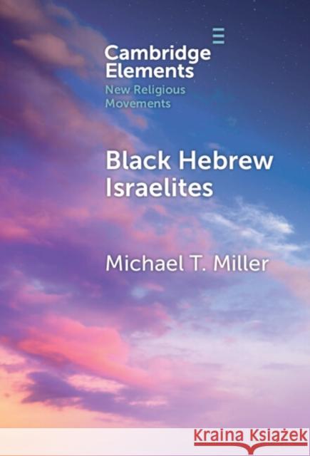 Black Hebrew Israelites Michael T. Miller 9781009486989 Cambridge University Press - książka