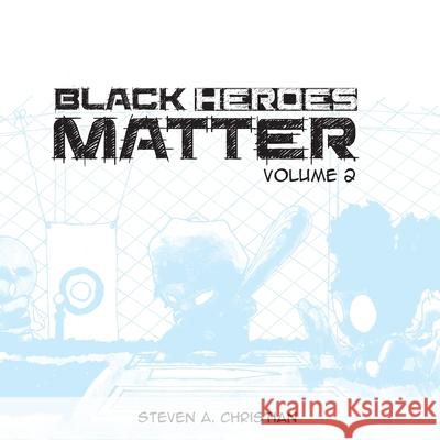 Black Heroes Matter Steven a. Christian 9781533689344 Createspace Independent Publishing Platform - książka