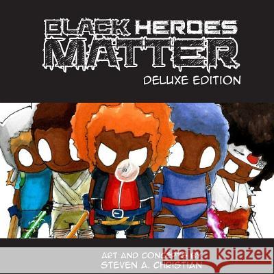 Black Heroes Matter: Deluxe Edition Steven a. Christian 9781540572417 Createspace Independent Publishing Platform - książka