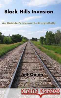 Black Hills Invasion: An Outsider's take on the Sturgis Rally Quinn, Jeff 9781453768709 Createspace - książka