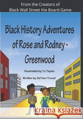 Black History Adventures of Rose and Rodney: Greenwood and Tulsa's Black Wall Street De'von Truvel, Tj Taylor 9781736842720 Institute of Melanated Innovation Press - książka