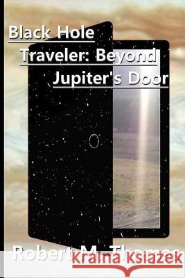 Black Hole Traveler: Beyond Jupiter's Door: Second Edition James Mehl Robert M. Thomas 9781078360869 Independently Published - książka