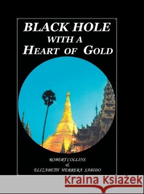 Black Hole with a Heart of Gold Robert Collins Elizabeth Herrera Sabido 9781503551220 Xlibris Us - książka