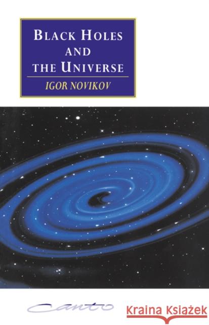 Black Holes and the Universe Igor D. Novikov I. D. Novikov Vitaly I. Kisin 9780521558709 Cambridge University Press - książka