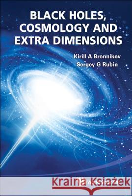 Black Holes, Cosmology and Extra Dimensions Kirill A Bronnikov 9789814374200  - książka