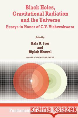 Black Holes, Gravitational Radiation and the Universe: Essays in Honor of C.V. Vishveshwara Iyer, B. R. 9789048151219 Not Avail - książka