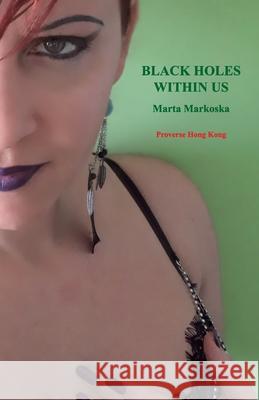 Black Holes Within Us Marta Markoska 9789888492329 Proverse Hong Kong - książka