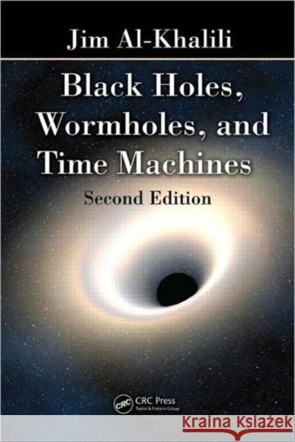 Black Holes, Wormholes and Time Machines Jim Al-Khalili 9781439885598 Taylor & Francis Group - książka