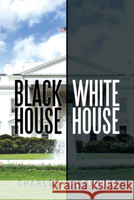 Black House/ White House Charles Fletcher 9781479797899 Xlibris Corporation - książka