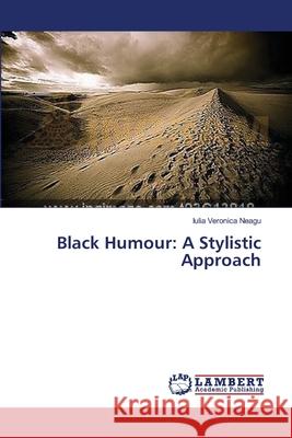 Black Humour: A Stylistic Approach Neagu, Iulia Veronica 9783659486913 LAP Lambert Academic Publishing - książka