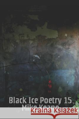 Black Ice Poetry 15 Mike Keane Mike Keane 9781793976000 Independently Published - książka