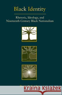 Black Identity: Rhetoric, Ideology, and Nineteenth-Century Black Nationalism Dexter B Gordon 9780809324859 Southern Illinois University Press - książka