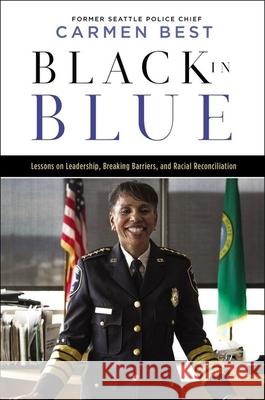 Black in Blue: Lessons on Leadership, Breaking Barriers, and Racial Reconciliation Carmen Best 9781400238422 HarperCollins Leadership - książka