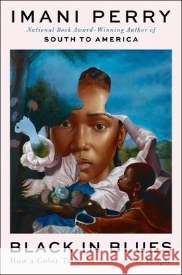 Black in Blues: How a Color Tells the Story of My People Imani Perry 9780062977397 Ecco Press - książka