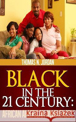 Black in the 21 Century: African American Awareness Thomas N. Jordan 9781478378402 Createspace - książka