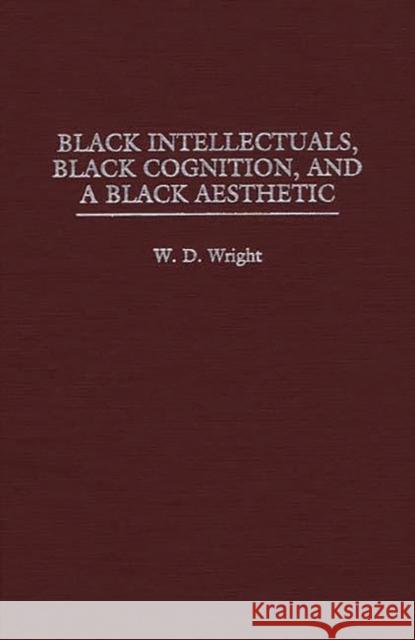 Black Intellectuals, Black Cognition, and a Black Aesthetic W. D. Wright 9780275955427 Praeger Publishers - książka