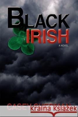 Black Irish Casey Sherman 9780595430802 iUniverse - książka