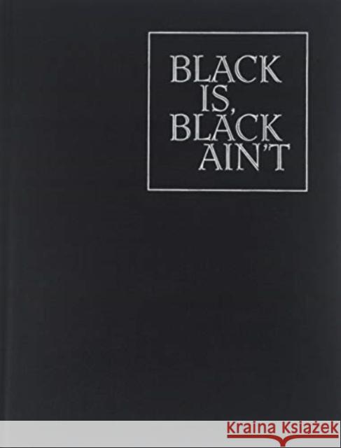 Black Is, Black Ain't Huey Copeland Darby English Greg Foster-Rice 9780941548601 Renaissance Society at the University of Chic - książka