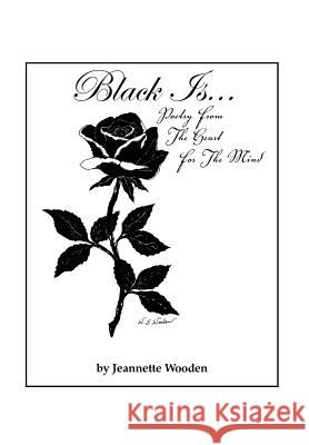 Black Is...: Poetry from the Heart for the Mind Wooden, Jeannette 9781465358370 Xlibris Corporation - książka