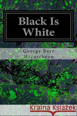 Black Is White George Barr McCutcheon 9781544200033 Createspace Independent Publishing Platform - książka