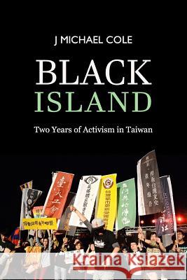 Black Island: Two Years of Activism in Taiwan J. Michael Cole 9781511443418 Createspace - książka