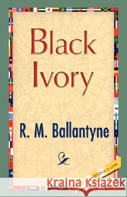 Black Ivory M. Ballantyne R D. McDonald R Library 1stworl 9781421896717 1st World Library - książka