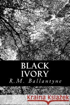 Black Ivory Robert Michael Ballantyne 9781481841542 Createspace - książka