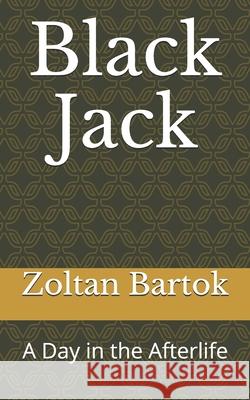 Black Jack: A day in the afterlife Zoltan Bartok 9781521107119 Independently Published - książka