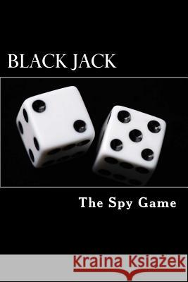 Black Jack: The Spy Game Daniel Aguilar 9781535074506 Createspace Independent Publishing Platform - książka