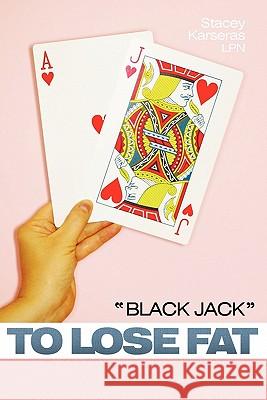 Black Jack to Lose Fat Karseras, Stacey 9781449715120 WestBow Press - książka