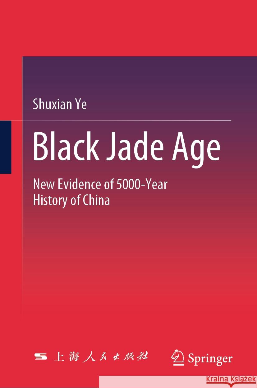 Black Jade Age: New Evidence of 5000-Year History of China Shuxian Ye, Qin Li, Lucian X. Lu 9789819613083 Springer Nature Switzerland AG - książka