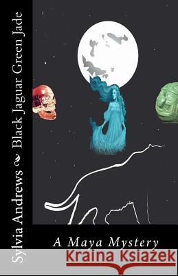 Black Jaguar Green Jade: A Maya Mystery MS Sylvia L. Andrews 9781481020602 Createspace - książka