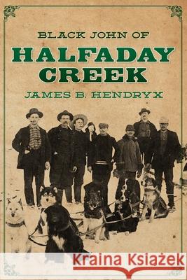 Black John of Halfaday Creek Peter Kuhlhoff James B. Hendryx 9781618275646 Steeger Books - książka