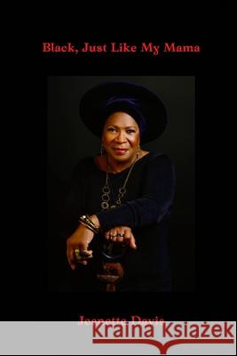 Black, Just Like My Mama: Saga of A Black Woman Growing Up In America Davis, Jeanette 9781439256640 Booksurge Publishing - książka