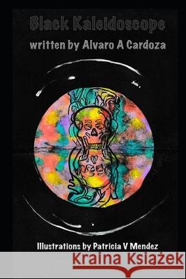 Black Kaleidoscope: 2nd Edition Alvaro A Cardoza, Patricia V Mendez 9798729836413 Independently Published - książka