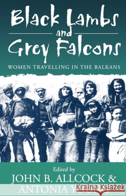 Black Lambs and Grey Falcons: Women Travelling in the Balkans Allcock, John B. 9781571817440  - książka