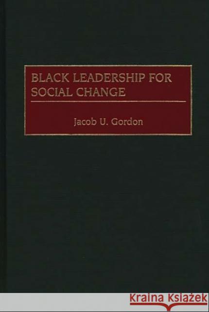 Black Leadership for Social Change Jacob U. Gordon 9780313313967 Greenwood Press - książka