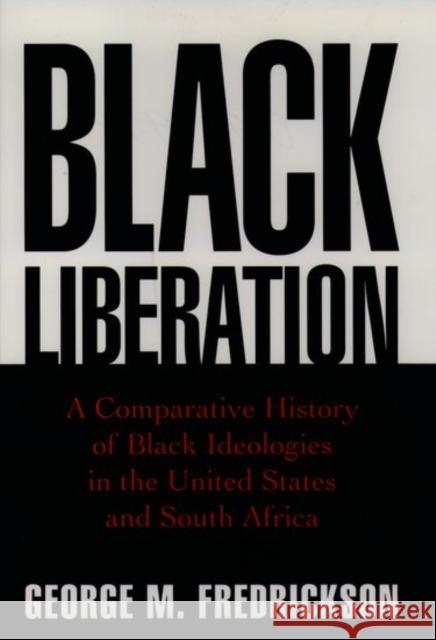 Black Liberation: A Comparative History of Black Ideologies in the United States and South Africa Fredrickson, George M. 9780195109788 Oxford University Press - książka