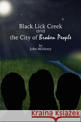 Black Lick Creek and the City of Broken People John McHenry Julie Buckler 9781536941593 Createspace Independent Publishing Platform - książka