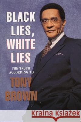 Black Lies, White Lies: The Truth According to Tony Brown Tony Brown 9780688151317 HarperCollins Publishers - książka