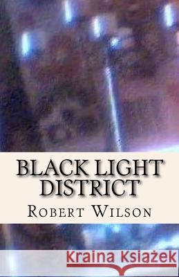 Black Light District Robert Wilson 9781461020349 Createspace - książka