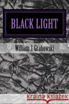 Black Light: Perspectives on Mysterious Phenomena William J. Grabowski 9780974962832 Oblivion Press - książka